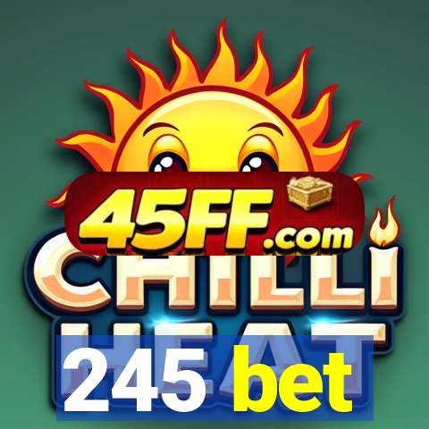245 bet